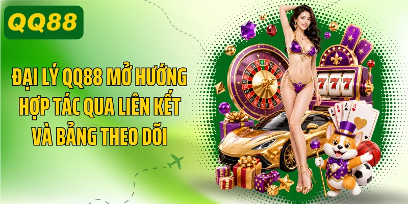 Đại lý QQ88 mở hướng hợp tác qua liên kết và bảng theo dõi