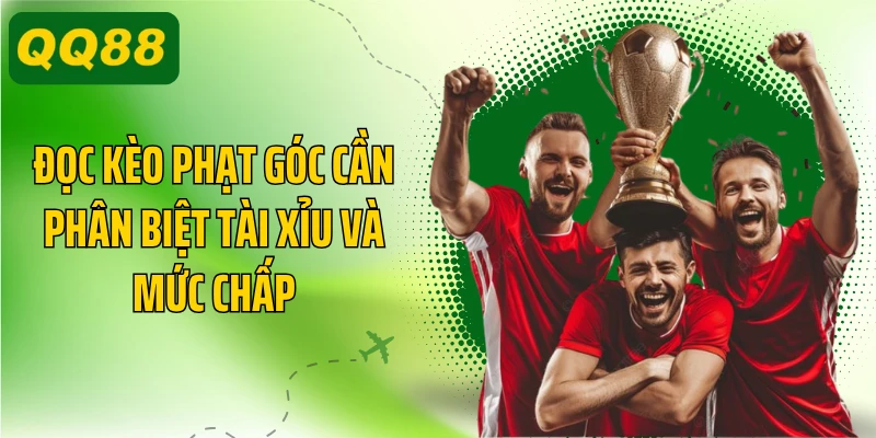 Đọc kèo phạt góc cần phân biệt Tài Xỉu và mức chấp