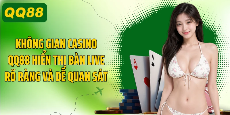 Không gian casino QQ88 hiển thị bàn live rõ ràng và dễ quan sát