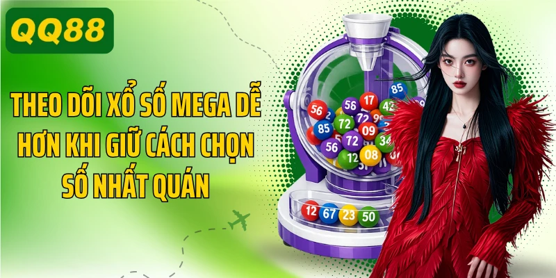 Theo dõi xổ số Mega dễ hơn khi giữ cách chọn số nhất quán